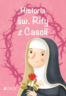 Historia św. Rity z Cascii  Wielcy przyjaciele Jezusa. Autor: Fabris Francesca. SmakLiter.pl Okładka książki Historia św. Rity z Cascii  Wielcy przyjaciele Jezusa