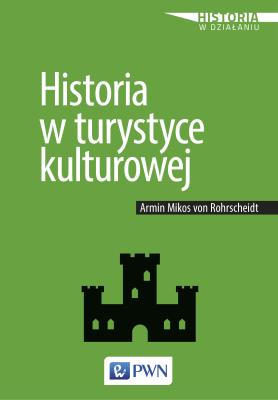 Historia w turystyce kulturowej. Autor: Armin Mikos von Rohrscheidt. SmakLiter.pl Okładka książki Historia w turystyce kulturowej