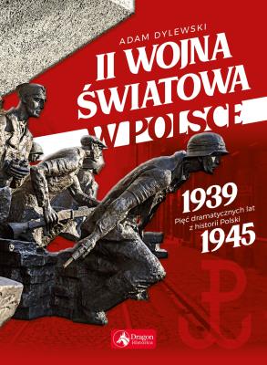 II wojna światowa w Polsce. Autor: Adam Dylewski. SmakLiter.pl Okładka książki II wojna światowa w Polsce