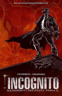 Incognito. Niesamowity Przypadek Pawła K. Tom 4  Wrogowie moich wrogów Część 1. Autor: Czarnecki Piotr, Ciżmowski Łukasz. SmakLiter.pl Okładka książki Incognito. Niesamowity Przypadek Pawła K. Tom 4  Wrogowie moich wrogów Część 1