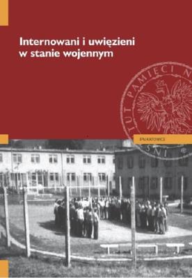 Internowani i uwięzieni w stanie wojennym. Autor: Kurpierz Tomasz, Neja Jarosław. SmakLiter.pl Okładka książki Internowani i uwięzieni w stanie wojennym