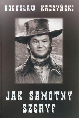 JAK SAMOTNY SZERYF. Autor: Kaczyński Bogusław. SmakLiter.pl Okładka książki JAK SAMOTNY SZERYF