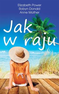 Jak w raju. Autor: Power Elizabeth, Donald Robyn, Anne Mather. SmakLiter.pl Okładka książki Jak w raju