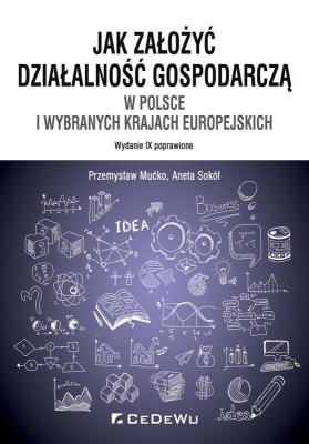 Okładka książki Jak założyć i prowadzić działalność gospodarczą w Polsce i wybranych krajach europejskich (wyd. IX p
