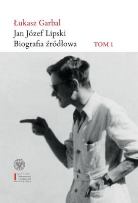Jan Józef Lipski Biografia źródłowa. Autor: Garbal Łukasz. SmakLiter.pl Okładka książki Jan Józef Lipski Biografia źródłowa