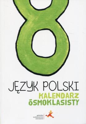 Język Polski SP 8 Kalendarz ósmoklasisty GWO. Autor: Fiszer Beata, MAŁORZATA HAJDUK. SmakLiter.pl Okładka książki Język Polski SP 8 Kalendarz ósmoklasisty GWO