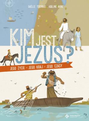 Kim jest Jezus? . Autor: Gaëlle Tertrais. SmakLiter.pl Okładka książki Kim jest Jezus?