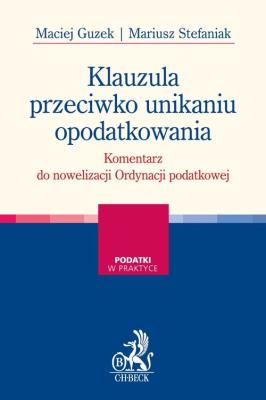 Klauzula przeciwko unikaniu opodatkowania Komentarz do nowelizacji Ordynacji podatkowej. Autor: Guzek Maciej, Mariusz Stefaniak. SmakLiter.pl Okładka książki Klauzula przeciwko unikaniu opodatkowania Komentarz do nowelizacji Ordynacji podatkowej