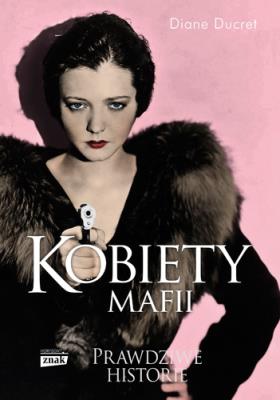 Kobiety mafii. Autor: Ducret Diane. SmakLiter.pl Okładka książki Kobiety mafii