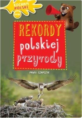 Okładka książki Kocham Polskę. Rekordy polskiej przyrody