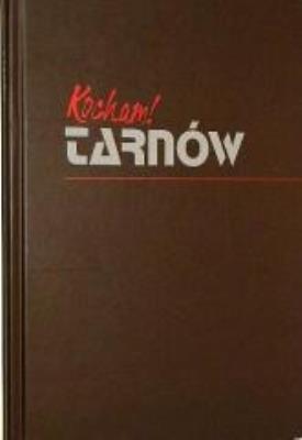 Kocham! Tarnów. Autor: praca zbiorowa. SmakLiter.pl Okładka książki Kocham! Tarnów