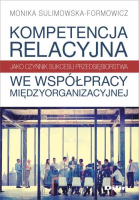Okładka książki Kompetencja relacyjna jako czynnik sukcesu przedsiębiorstwa we współpracy międzyorganizacyjnej
