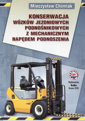 Konserwacja wózków jezdniowych podnośnikowych z mechanicznym napędem podnoszenia. Autor: Chimiak Mieczysław. SmakLiter.pl Okładka książki Konserwacja wózków jezdniowych podnośnikowych z mechanicznym napędem podnoszenia