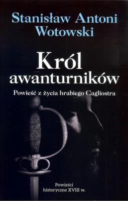 Król awanturników. Powieść z życia hrabiego.... Autor: Stanisław Antoni Wotowski. SmakLiter.pl Okładka książki Król awanturników. Powieść z życia hrabiego...