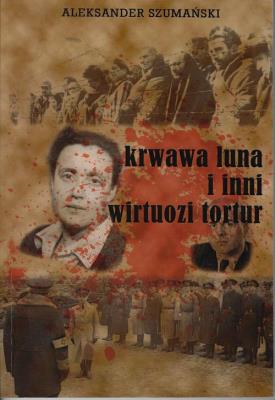 Krwawa Luna i inni wirtuozi tortur. Autor: Aleksander Szumański. SmakLiter.pl Okładka książki Krwawa Luna i inni wirtuozi tortur