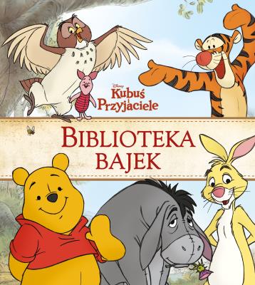 Kubuś i Przyjaciele. Biblioteka Bajek. Autor: Feldman Thea, Hapka Catherine. SmakLiter.pl Okładka książki Kubuś i Przyjaciele. Biblioteka Bajek