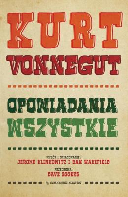 Kurt Vonnegut. Opowiadania wszystkie. Autor: Kurt Vonnegut. SmakLiter.pl Okładka książki Kurt Vonnegut. Opowiadania wszystkie