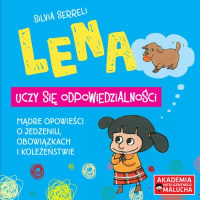 Lena uczy się odpowiedzialności. Autor: Silvia Serreli. SmakLiter.pl Okładka książki Lena uczy się odpowiedzialności