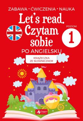 Let's read. Czytam sobie po angielsku - poziom 1. Autor: Paszylk Bartłomiej. SmakLiter.pl Okładka książki Let's read. Czytam sobie po angielsku - poziom 1