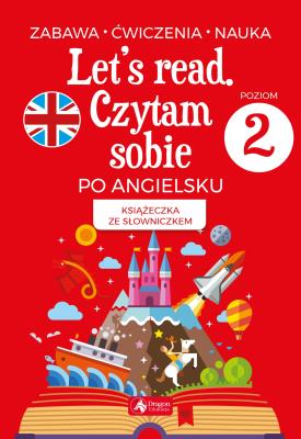 Let's read. Czytam sobie po angielsku - poziom 2. Autor: Paszylk Bartłomiej. SmakLiter.pl Okładka książki Let's read. Czytam sobie po angielsku - poziom 2