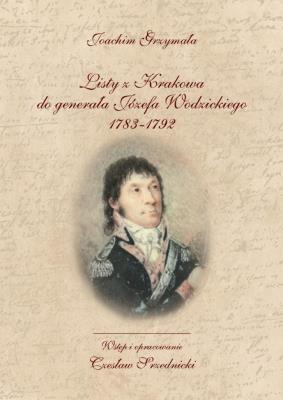 Okładka książki Listy z Krakowa do generała Józefa Wodzickiego 1783-1792
