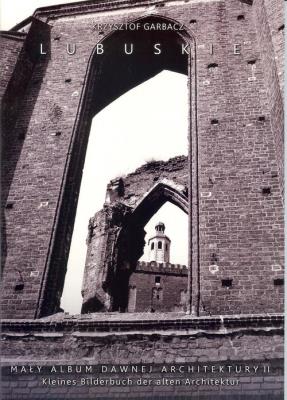 Lubuskie Mały album dawnej archiektury Tom 2. Autor: Garbacz Krzysztof. SmakLiter.pl Okładka książki Lubuskie Mały album dawnej archiektury Tom 2