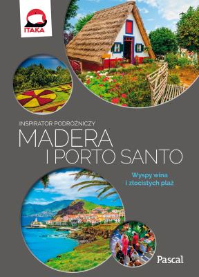 Madera i Porto Santo.Inspirator podróżniczy . Autor: Opracowanie zbiorowe. SmakLiter.pl Okładka książki Madera i Porto Santo.Inspirator podróżniczy
