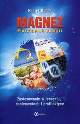 Magnez. Pierwiastek energii. Autor: Dudek Henryk. SmakLiter.pl Okładka książki Magnez. Pierwiastek energii