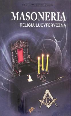 Masoneria. Religia lucyferyczna. Wydawca: Wydawnictwo Monumen. SmakLiter.pl Opakowanie Masoneria. Religia lucyferyczna