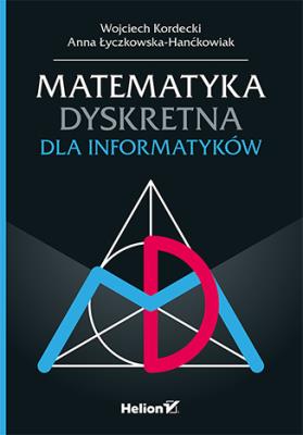 Matematyka dyskretna dla informatyków. Autor: Kordecki Wojciech, Łyczkowska-Hanćkowiak Anna. SmakLiter.pl Okładka książki Matematyka dyskretna dla informatyków