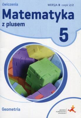 Matematyka SP 5 Z Plusem Geometria wersja B GWO. Autor: M. Dobrowolska, A. Mysior, P. Zarzycki. SmakLiter.pl Okładka książki Matematyka SP 5 Z Plusem Geometria wersja B GWO