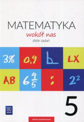 Matematyka wokół nas 5 Zbiór zadań. Autor: Lewicka Helena, Lewicka Joanna. SmakLiter.pl Okładka książki Matematyka wokół nas 5 Zbiór zadań