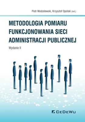 Metodologia pomiaru funkcjonowania sieci administracji publicznej (wyd. II). Autor: Modzelewski Piotr, Krzysztof Opolski (red.). SmakLiter.pl Okładka książki Metodologia pomiaru funkcjonowania sieci administracji publicznej (wyd. II)