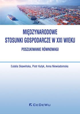Międzynarodowe stosunki gospodarcze w XXI - poszukiwanie równowagi. Autor: Skawińska Eulalia, Kułyk Piotr, Niewiadomska Joanna. SmakLiter.pl Okładka książki Międzynarodowe stosunki gospodarcze w XXI - poszukiwanie równowagi