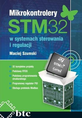 Mikrokontrolery STM32 w systemach sterowania i regulacji. Autor: Szumski Maciej. SmakLiter.pl Okładka książki Mikrokontrolery STM32 w systemach sterowania i regulacji