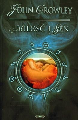 MIŁOŚĆ I SEN. Autor: Crowley John. SmakLiter.pl Okładka książki MIŁOŚĆ I SEN