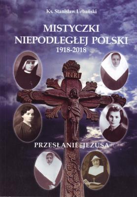 Mistyczki Niepodległej Polski 1918-2018. Autor: ks. Stanisław Urbański. SmakLiter.pl Okładka książki Mistyczki Niepodległej Polski 1918-2018