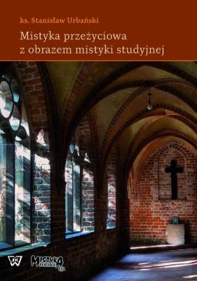 Mistyka przeżyciowa z obrazem mistyki studyjnej. Autor: ks. Stanisław Urbański. SmakLiter.pl Okładka książki Mistyka przeżyciowa z obrazem mistyki studyjnej
