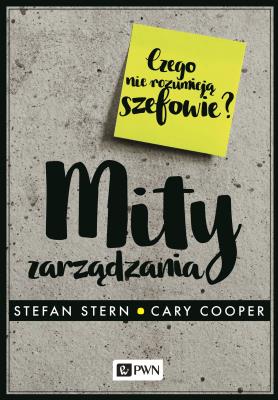 Mity zarządzania. Czego nie rozumieją szefowie?. Autor: Cary Cooper, Stefan Stern. SmakLiter.pl Okładka książki Mity zarządzania. Czego nie rozumieją szefowie?