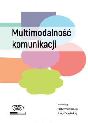 Multimodalność komunikacji. Autor: Winiarska Justyna, Aneta Załazińska. SmakLiter.pl Okładka książki Multimodalność komunikacji