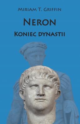 Neron. Koniec dynastii. Autor: Miriam T. Griffin. SmakLiter.pl Okładka książki Neron. Koniec dynastii