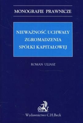 Nieważność uchwały zgromadzenia spółki kapitałowej. Autor: Uliasz Roman. SmakLiter.pl Okładka książki Nieważność uchwały zgromadzenia spółki kapitałowej