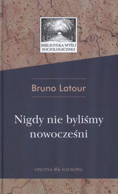 NIGDY NIE BYLIŚMY NOWOCZEŚNI. Autor: Bruno Latour. SmakLiter.pl Okładka książki NIGDY NIE BYLIŚMY NOWOCZEŚNI