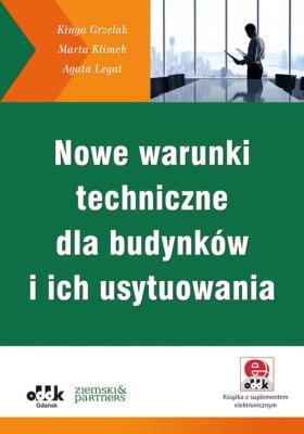 Nowe warunki techniczne dla budynków i ich usytuowania (z suplementem elektronicznym). Autor: Grzelak Kinga, Klimek Marta, Legat Agata. SmakLiter.pl Okładka książki Nowe warunki techniczne dla budynków i ich usytuowania (z suplementem elektronicznym)