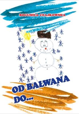 Od bałwana do banana. Autor: Bogumiła Czajkowska. SmakLiter.pl Okładka książki Od bałwana do banana