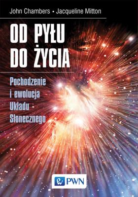 Od pyłu do życia. Pochodzenie i ewolucja Układu Słonecznego. Autor: Jacqueline Mitton, Chambers John B.. SmakLiter.pl Okładka książki Od pyłu do życia. Pochodzenie i ewolucja Układu Słonecznego