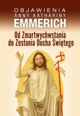 Od Zmartwychwstania do Zesłania Ducha Świętego. Autor: Emmerich Anna Katharina. SmakLiter.pl Okładka książki Od Zmartwychwstania do Zesłania Ducha Świętego