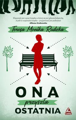 ONA PRZYSZŁA OSTATNIA. Autor: Rudzka Teresa Monika. SmakLiter.pl Okładka książki ONA PRZYSZŁA OSTATNIA