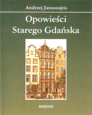 Opowieści starego Gdańska. Autor: Januszajtis Andrzej. SmakLiter.pl Okładka książki Opowieści starego Gdańska