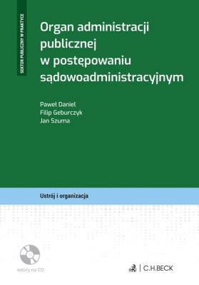 Organ administracji publicznej w postępowaniu sądowoadministracyjnym + płyta CD. Autor: Geburczyk Filip, Szuma Jan. SmakLiter.pl Okładka książki Organ administracji publicznej w postępowaniu sądowoadministracyjnym + płyta CD